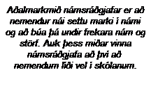 Text Box: A�almarkmi� n�msr��gjafar er a� nemendur n�i settu marki � n�mi og a� b�a �� undir frekara n�m og st�rf. Auk �ess mi�ar vinna n�msr��gjafa a� �v� a�&nbsp; nemendum l��i vel � sk�lanum. 
